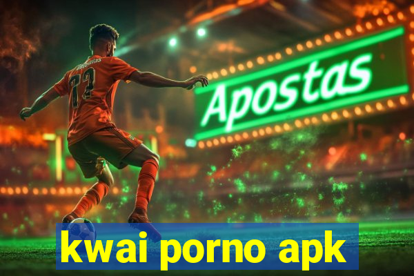 kwai porno apk
